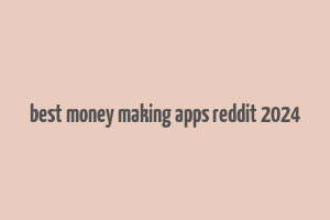 best money making apps reddit 2024