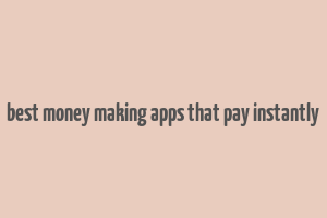 best money making apps that pay instantly