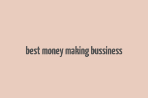 best money making bussiness