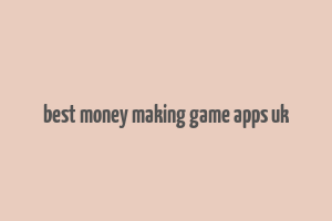 best money making game apps uk