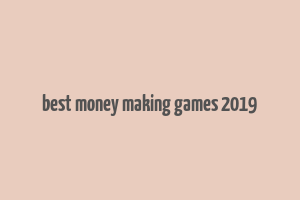 best money making games 2019