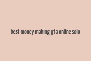 best money making gta online solo