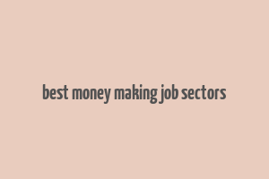 best money making job sectors