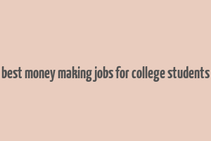 best money making jobs for college students