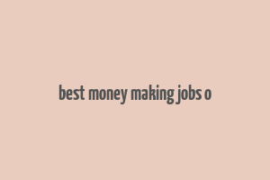 best money making jobs o