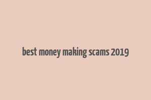 best money making scams 2019