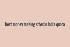 best money making sites in india quora