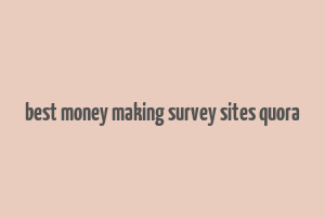 best money making survey sites quora