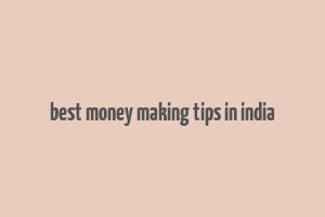 best money making tips in india