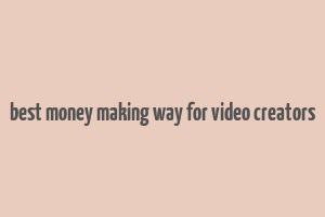 best money making way for video creators