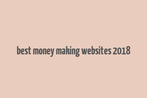 best money making websites 2018