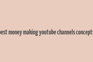 best money making youtube channels concepts