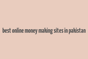 best online money making sites in pakistan