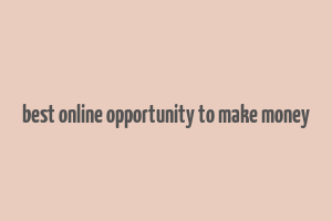 best online opportunity to make money