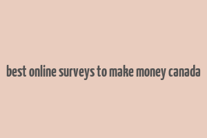 best online surveys to make money canada