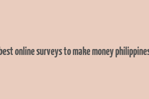 best online surveys to make money philippines