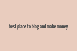 best place to blog and make money