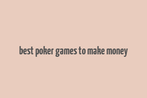 best poker games to make money