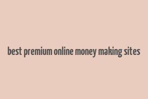 best premium online money making sites