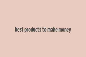 best products to make money