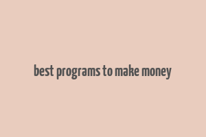 best programs to make money