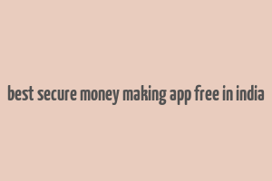 best secure money making app free in india