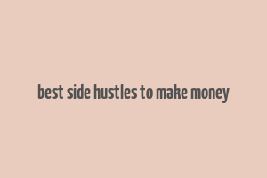 best side hustles to make money