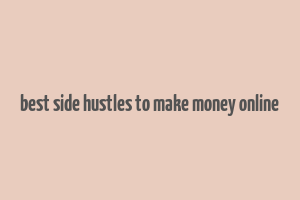 best side hustles to make money online