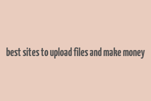 best sites to upload files and make money