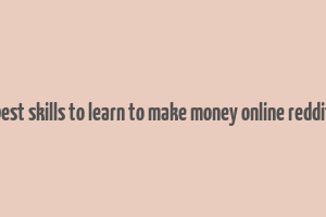 best skills to learn to make money online reddit