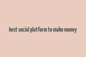 best social platform to make money