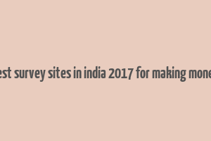 best survey sites in india 2017 for making money