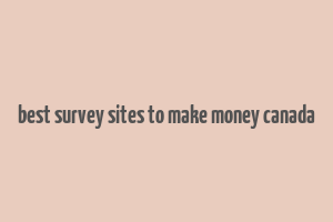 best survey sites to make money canada