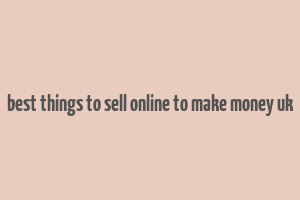 best things to sell online to make money uk