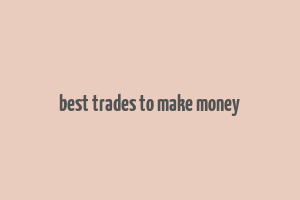 best trades to make money