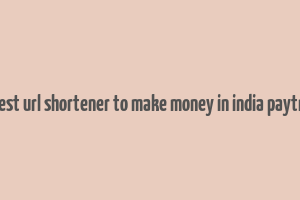 best url shortener to make money in india paytm