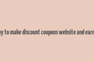 best way to make discount coupons website and earn money