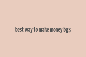 best way to make money bg3