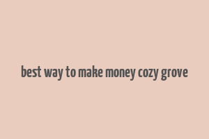 best way to make money cozy grove