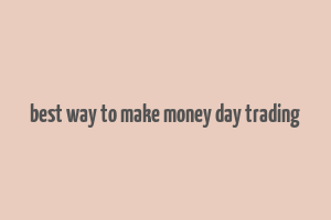 best way to make money day trading