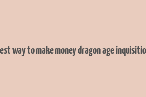 best way to make money dragon age inquisition