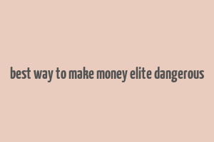 best way to make money elite dangerous