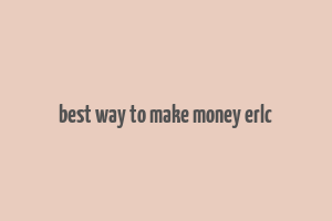 best way to make money erlc