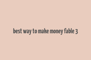 best way to make money fable 3