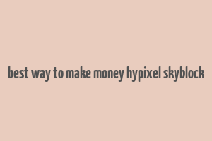 best way to make money hypixel skyblock