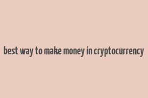 best way to make money in cryptocurrency