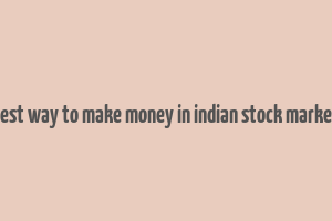 best way to make money in indian stock market