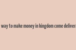 best way to make money in kingdom come deliverance