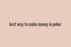 best way to make money in poker