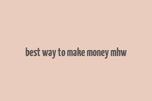 best way to make money mhw